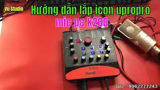 Lắp Đặt Sound Card Icon Upro & Mic K200 Chuẩn &Acirc;m Thanh Livestream
