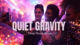 Quiet Gravity | Deep House Music