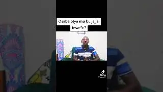 OSABA OTYA MU BU JAJJA BWAFFE ?