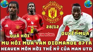 TIN MU 28/12, QUYẾT MUA DIOMANDE GIÁ 87TR BẢNG, HEAVEN MÓN QUÀ THẾ KỶ CỦA MU, ZIRKZEE ĐỒNG Ý ROMA