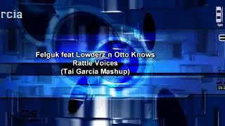 Felguk feat Lowderz n Otto Knows - Rattle Voices (Tai Garcia Mashup)