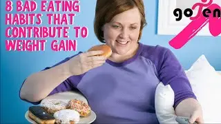 8 Bad Eating Habits that Contribute to Weight Gain