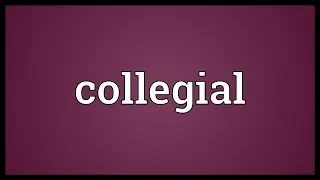 Collegial Meaning