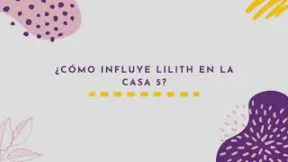 ⭐ &iquest;C&oacute;mo influye Lilith en la casa 5? 🌙