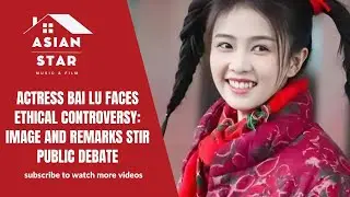 Actress Bai Lu Faces Ethical Controversy: Image and Remarks Stir Public Debate