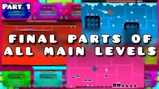 FINAL PARTS OF ALL MAIN LEVELS part 1|Geometry Dash