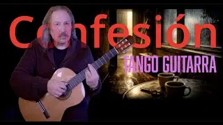 Confesión (Tango) | Classical Guitar Solo (Instrumental) en guitarra