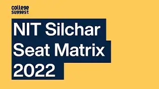 NIT Silchar - Seat Matrix 2022