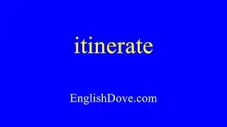 How to pronounce itinerate in American English