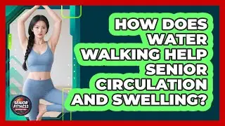 How Does Water Walking Help Senior Circulation And Swelling? - Senior Fitness Simplified