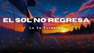 La 5a Estaci&oacute;n - El Sol No Regresa  (Letra)