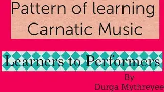 Pattern of Learning Carnatic Music |Learners to performers