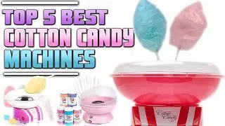 Best Cotton Candy Machine | Top 5 Best Cotton Candy Maker Reviews