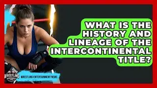 What Is The History And Lineage Of The Intercontinental Title? - Wrestling Entertainment News