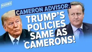 Former Cameron Adviser: Trump's Policies SAME As David Camerons!