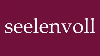 How to Pronounce ''seelenvoll'' (soulful) Correctly in German