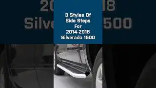 3 Different Kinds of Side Steps for Your 2014-2018 Silverado Truck!