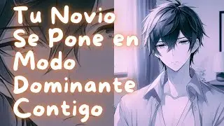 ASMR Tu Novio se Pone en Modo Dominante Contigo | #Roleplay en Espa&ntilde;ol
