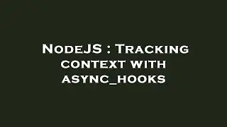 NodeJS : Tracking context with async_hooks