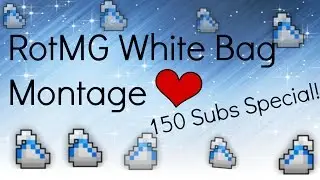 RotMG - White Bag Montage [ 150 Subs Special! ]
