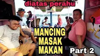 Asiknya Mancing Ikan, Masak dan Makan di Atas Perahu || Part 2