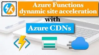 Azure Functions Dynamic site acceleration with Azure CDNs | Azure Functions Next Steps