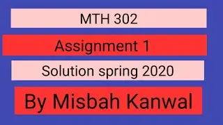 MTH 302 assignment 1 solution 2020 by Misbah Kanwal
