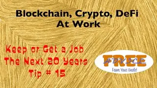 Blockchain, Crypto, DeFi At Work - Keep or Get a Job The Next 20 Years #15