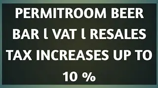 PERMITROOM BEER BAR l VAT l RESALES TAX INCREASES UP TO 10 %