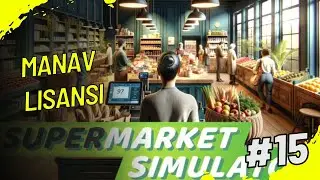 Manav Lisansı Aldım Supermarket Simulator 15. Bölüm Türkçe