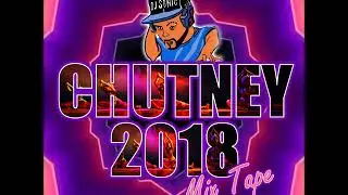 Chutney 2018 Mix Tape By DJ Sonic