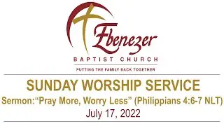 July  17, 2022 &ldquo;Pray More, Worry Less&rdquo;  (Philippians 4:6-7 NLT) &ndash; Rev. Christine Brown