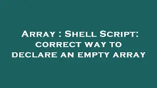Array : Shell Script: correct way to declare an empty array