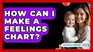 How Can I Make A Feelings Chart? - Raising A Toddler