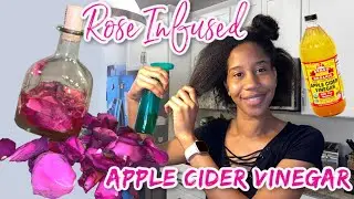 How To ACV Rinse On Natural Hair with Rose Infused Apple Cider Vinegar | 🌸 DIY Rose Series 🌸