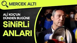 GEL SEN KONUŞ İSTERSEN | Fenerbahçe Başkanı Ali Koç'un En Sinirli Anları | Mercek Altı #1