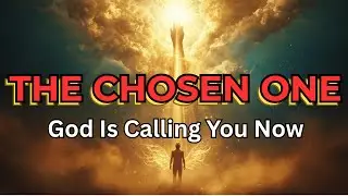 The Chosen One: God Is Calling You Now - 7 Signs You Can&rsquo;T Ignore