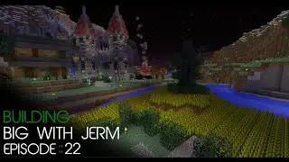 Minecraft Building Big with Jerm - Episode 22 - Terraforming