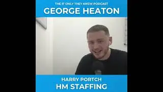 Harry Portch on George Heaton (Represent Clothing) | The If Only They Knew Podcast