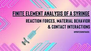 Finite Element Analysis of a Syringe | Reaction Forces, Material Behavior & Contact Interactions