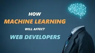 How Machine Learning will affect Web Developers