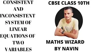 CONSISTENT AND INCONSISTENT SYSTEM OF LINEAR EQUATIONS OF TWO VARIABLES FOR CBSE CLASS=10TH
