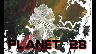 Planet 28 - The Derelict Is Infected