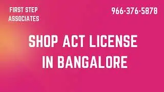 Shop Act License in Bangalore | Form C | Labour License | First Step Associates
