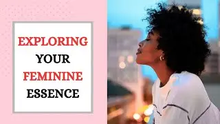 Exploring Your Feminine essence | Feminine Exception
