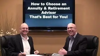 How to Choose an Annuity and Retirement Advisor That's Best for You!