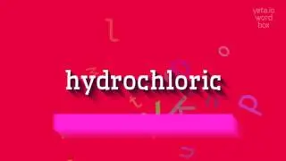 HYDROCHLORIC - HOW TO PRONOUNCE HYDROCHLORIC?