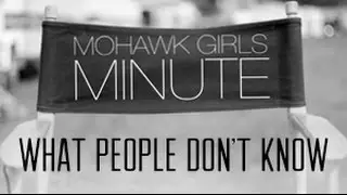 Mohawk Girls Minute: What People Don't Know