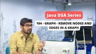 104 - Graph - Remove Nodes and Edges in a Graph