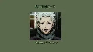 Bloom - j^p^n. slowed + reverb